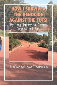 Enlarge image Cover: How I Survived the Genocide Against the Tutsi - Xlibris Corporation