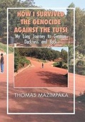 Cover: How I Survived the Genocide Against the Tutsi - Xlibris Us