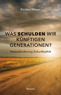 Cover: Was schulden wir k&uuml;nftigen Generationen? - Reclam