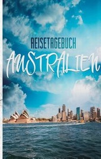 Abbildung von: Reisetagebuch Australien - Ein Reisetagebuch zum Selberschreiben - Books on Demand