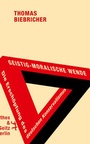 Cover: Geistig-moralische Wende. Die Erschöpfung des deutschen Konservatismus - Matthes & Seitz Berlin