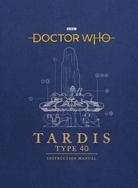 Enlarge image Cover: Doctor Who: TARDIS Type 40 Instruction Manual - BBC Books