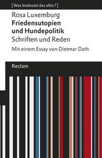 Abbildung von: Friedensutopien und Hundepolitik. Schriften und Reden. Mit einem Essay von Dietmar Dath. [Was bedeutet das alles?] - Reclam