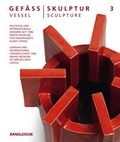 Cover: Gef&auml;&szlig; / Skulptur 3. Vessel / Sculpture 3 - Arnoldsche