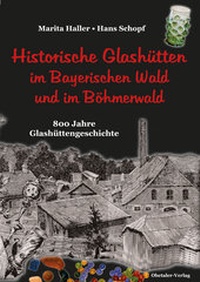 Abbildung von: Historische Glashütten im Bayerischen Wald und im Böhmerwald - Ohetaler Verlag