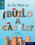 Cover: Oxford Reading Tree TreeTops inFact: Oxford Level 19: So You Want to Build a Castle? - Oxford University Press