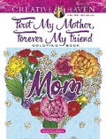 Cover: Creative Haven First My Mother, Forever My Friend Coloring Book - Dover Publications Inc.