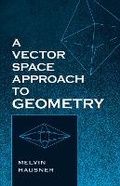 Cover: A Vector Space Approach to Geometry - Dover Publications Inc.
