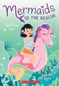 Cover: Cali Plays Fair (Mermaids to the Rescue #3) - Scholastic US