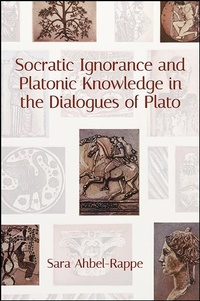 Enlarge image Cover: Socratic Ignorance and Platonic Knowledge in the Dialogues of Plato - State University of New York Press