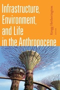 Cover: Infrastructure, Environment, and Life in the Anthropocene - Duke University Press