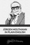 Cover: Jurgen Moltmann in Plain English - Beloved Publishing LLC