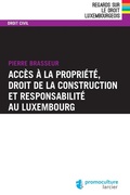 Cover: Acc&egrave;s &agrave; la propri&eacute;t&eacute;, droit de la construction et responsabilit&eacute; au Luxembourg - &Eacute;ditions Larcier