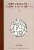 Cover: Anglo-Saxon Studies in Archaeology and History 13 - Oxford University School of Archaeology