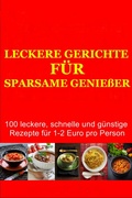 Cover: Leckere Gerichte f&uuml;r sparsame Genie&szlig;er - BookRix