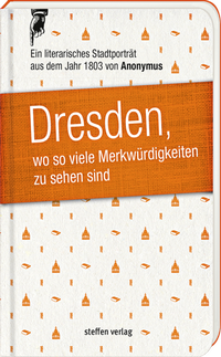Abbildung von: Dresden, wo so viele Merkwürdigkeiten zu sehen sind - Steffen Verlag