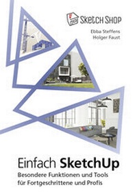 Abbildung von: Einfach SketchUp - Besondere Funktionen und Tools für Fortgeschrittene und Profis - Sketch-Shop