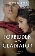 Cover: Forbidden To The Gladiator - Mills & Boon