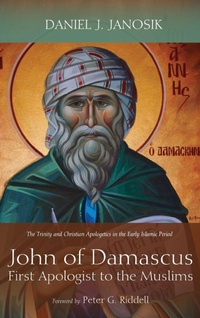 Enlarge image Cover: John of Damascus, First Apologist to the Muslims - Wipf & Stock Publishers