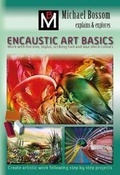 Cover: Encaustic Art Basics - Michael Bossom Artist