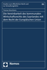 Abbildung von: Die Vereinbarkeit des kommunalen Wirtschaftsrechts des Saarlandes mit dem Recht der Europäischen Union - Nomos