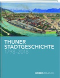 Cover: Thuner Stadtgeschichte 1798-2018 - Weber Verlag AG