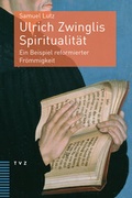 Cover: Ulrich Zwinglis Spiritualit&auml;t - Theologischer Verlag Z&uuml;rich