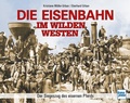 Cover: Die Eisenbahn im Wilden Westen - Motorbuch Verlag