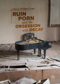 Abbildung von: Ruin Porn and the Obsession with Decay - Palgrave Macmillan