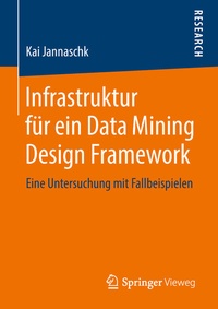 Abbildung von: Infrastruktur für ein Data Mining Design Framework - Springer Vieweg