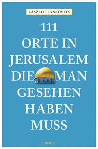 Abbildung von: 111 Orte in Jerusalem, die man gesehen haben muss - Emons Verlag