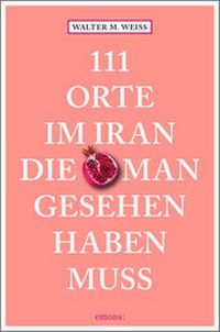 Abbildung von: 111 Orte im Iran, die man gesehen haben muss - Emons Verlag