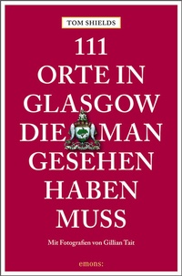 Abbildung von: 111 Orte in Glasgow, die man gesehen haben muss - Emons Verlag
