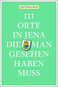 Abbildung von: 111 Orte in Jena, die man gesehen haben muss - Emons Verlag