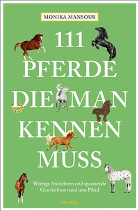 Abbildung von: 111 Pferde, die man kennen muss - Emons Verlag
