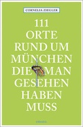 Cover: 111 Orte rund um M&uuml;nchen, die man gesehen haben muss - Emons Verlag