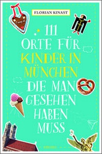 Abbildung von: 111 Orte für Kinder in München, die man gesehen haben muss - Emons Verlag