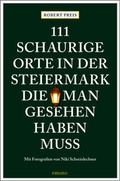 Cover: 111 schaurige Orte in der Steiermark, die man gesehen haben muss - Emons Verlag