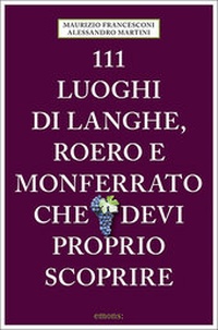 Abbildung von: 111 luoghi di Langhe, Roero e Monferrato che devi proprio scoprire - Emons Verlag