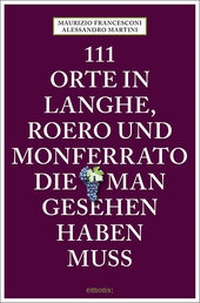 Abbildung von: 111 Orte in Langhe, Roero und Monferrato, die man gesehen haben muss - Emons Verlag