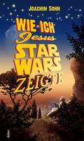 Cover: Wie ich Jesus Star Wars zeigte - Alibri