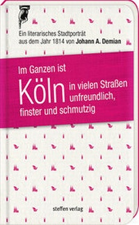 Abbildung von: Im Ganzen ist Köln in vielen Straßen unfreundlich, finster und schmutzig - Steffen Verlag