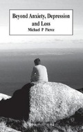 Cover: Beyond Anxiety Depression and Loss - Michael P Pierce
