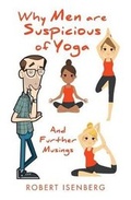 Cover: Why Men Are Suspicious of Yoga - Robert Isenberg