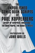 Cover: The Unpublished Comic Book Scripts of Paul Kupperberg - Paul Kupperberg