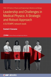 Enlarge image Cover: Leadership and Challenges in Medical Physics: A Strategic and Robust Approach - Institute of Physics Publishing