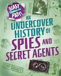 Cover: Blast Through the Past: An Undercover History of Spies and Secret Agents - Franklin Watts Ltd