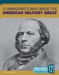 Cover: 12 Immigrants Who Made the American Military Great - 12-Story Library