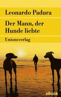 Cover: Der Mann, der Hunde liebte - Unionsverlag