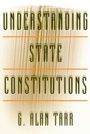 Cover: Understanding State Constitutions - Princeton University Press